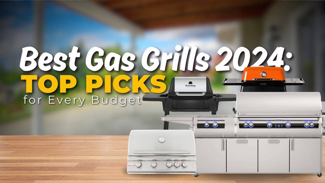 Best Gas Grills 2024: Top Picks for Every Budget
