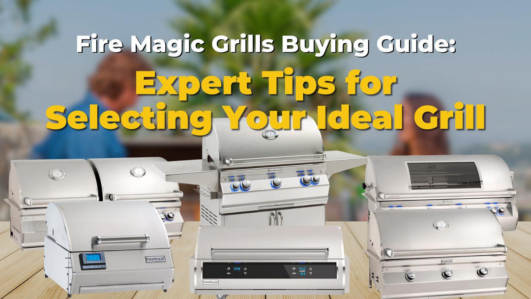 Fire Magic Grills Buying Guide: Expert Tips for Selecting Your Grill