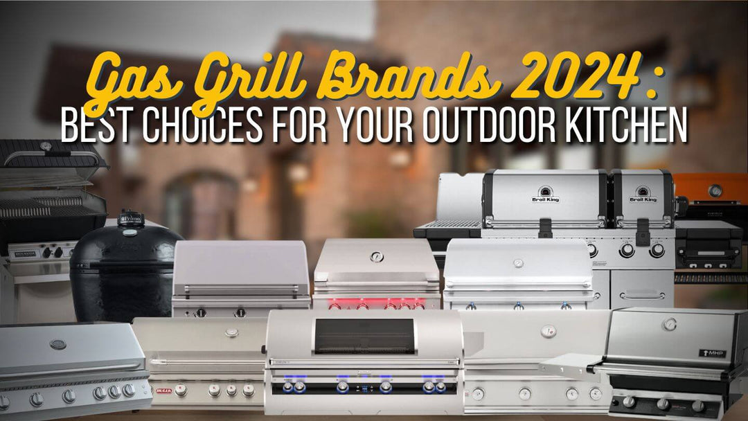 Gas Grill Brands 2024: Best Choices for Your Outdoor Kitchen