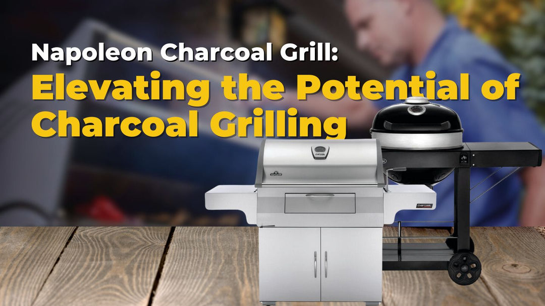 Napoleon Charcoal Grill: Elevating the Potential of Charcoal Grilling 