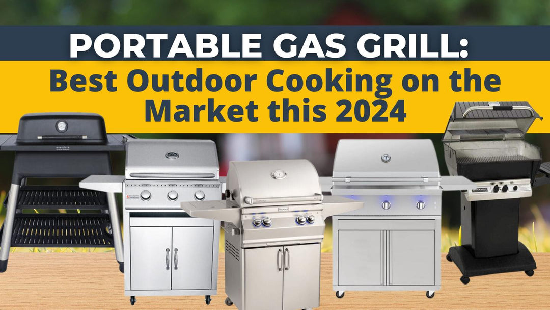 Portable Gas Grill: Best Outdoor Cooking on the Market this 2024 | Outdoor Kitchen Empire