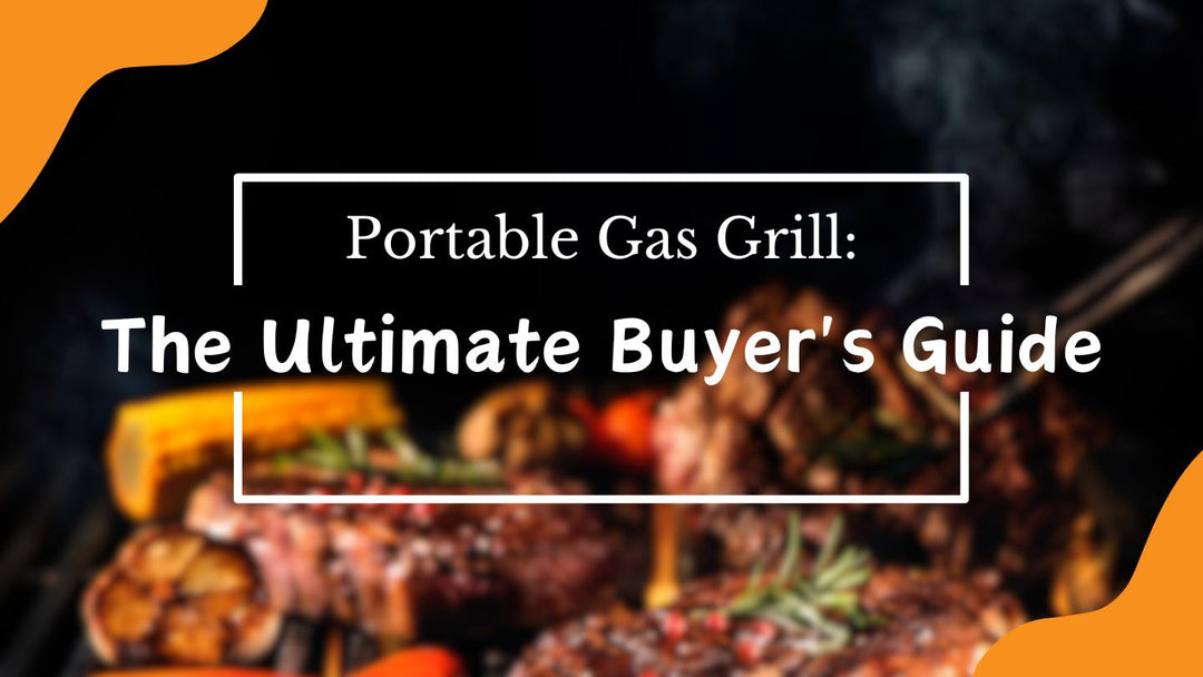 Portable Gas Grill: The Ultimate Buyer's Guide | Outdoor Kitchen Empire